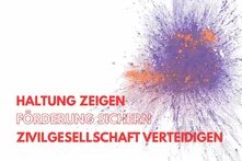 Haltung zeigen - Förderung sichern - Zivilgesellschaft verteidigen