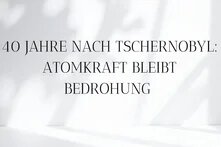 Weiße Wand mit Schatten darauf. Darüber Schrift: 40 Jahre nach Tschernobyl: Atomkraft bleibt Bedrohung