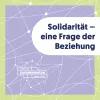 Der Titel “Solidarität – eine Frage der Beziehung” steht vor violettem Hintergrund, auf dem sich weiße Linien Kreuzen und Verbindungspunkte bilden.